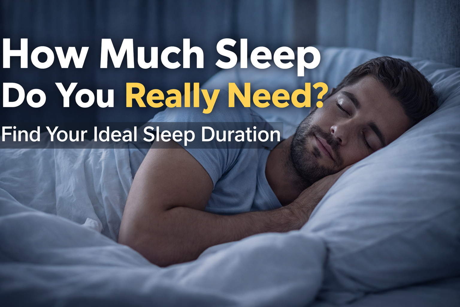You Don’t Actually Need 8 Hours of Sleep — Here’s How to Find Your True Sleep Requirement